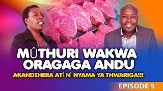 MUTHURI WAKWA THUTHA WA KUIYA NA KUURAGA ANDU AINGI NAKE ORAGIIRWO KINOO~~~EPSODE 5