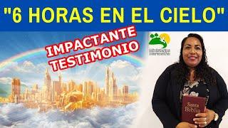 IMPACTANTE TESTIMONIO: "6 HORAS EN EL CIELO"