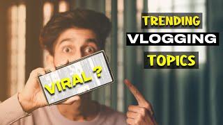 TRENDING VLOGGING TOPICS FOR YOUR NEXT VLOGS | VIRAL TRICKS | BEST VLOGGING TIPS