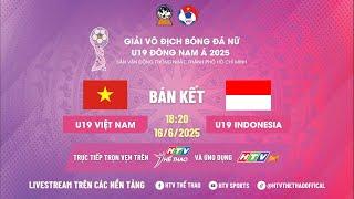 TRỰC TIẾP: U19 NỮ VIỆT NAM - U19 NỮ INDONESIA | BÁN KẾT GIẢI BÓNG ĐÁ NỮ U19 ĐÔNG NAM Á 2025