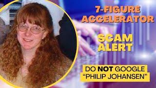 Do NOT Google Philip Johansen’s Name | 7-Figure Accelerator Review | SCAM ALERT