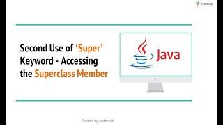 #18 Second Use of ‘Super’ Keyword   Accessing the Superclass Member