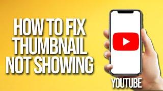 How To Fix YouTube Thumbnail Not Showing