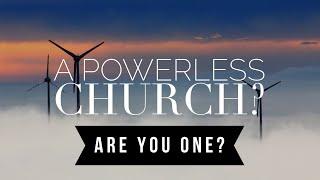 “A POWER-less Church?” -Great Awakening LIVE