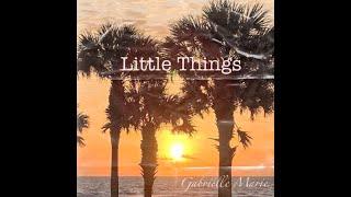 Gabrielle Marie - Little Things (Music Video)