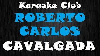 ROBERTO CARLOS - CAVALGADA ( KARAOKÊ )