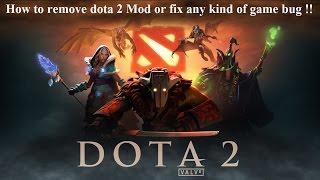 How to remove dota 2 Mod or fix any kind of game bug (100% working )