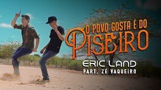 Eric Land e Zé Vaqueiro - O Povo Gosta é Do Piseiro (Clipe Oficial)