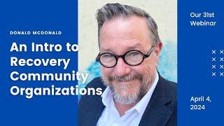 An Introduction to Recovery Community Organizations with Donald McDonald (April 4, 2024, #31)