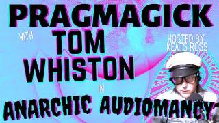ANARCHIC AUDIOMANCY ∴ Tom Whiston ∴ PRAGMAGICK