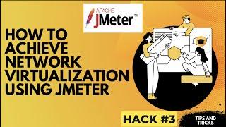 HOW TO ACHIEVE NETWORK VIRTUALIZATION USING JMETER!! JMETER!!Hack #3