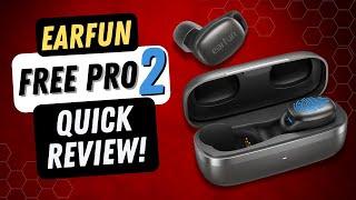 EarFun Free Pro 2 Quick Review!