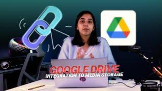 Google drive integration to media storage