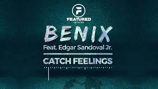 Benix - Catch Feelings (feat. Edgar Sandoval Jr)