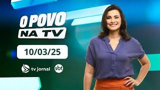 TV Jornal O POVO NA TV, ao vivo, com Anne Barretto | 10.03.25