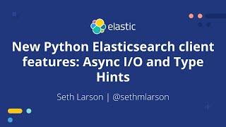 New Python Elasticsearch client features: Async I/O and Type Hints