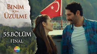 Benim İçin Üzülme 55.Bölüm(Final)