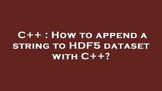 C++ : How to append a string to HDF5 dataset with C++?