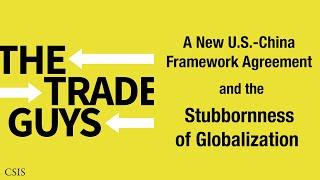 A New U.S.-China Framework Agreement and the Stubbornness of Globalization