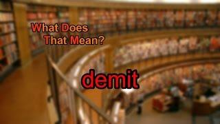 What does demit mean?