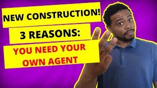 Buying a new construction home | 3 reasons you need your own agent