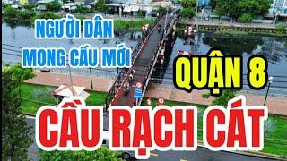 Cận Cảnh Cầu Rạch Cát -Người dân Quận 8 mong chờ dự án cầu mới thay thế cầu sắt cũ đã xuống cấp