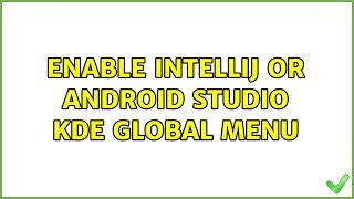 Ubuntu: Enable Intellij or Android Studio KDE Global Menu