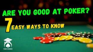 poker skills |7 Ways to Know If You're Truly Good