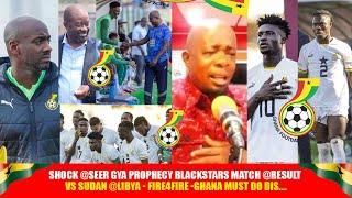 SEER GYAN PROPHECY BLACKSTARS MATCH @RESULT VS SUDAN @LIBYA-FIRE4FIRE - GHANA MUST DO DIS...OR....