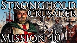 [Прохождение] Stronghold Crusader - Mission 40