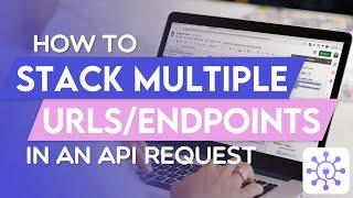 Stacking Multiple URLs/Endpoints in a Single Request | Apipheny Feature Tutorials