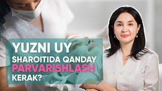 Yuzni uy sharoitida qanday parvarishlash kerak? - MEDO