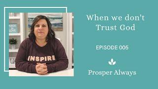 Prosper Always - Episode 5 - When we don't Trust God