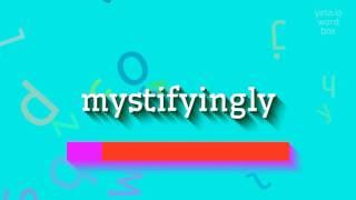 MYSTIFYINGLY - HOW TO PRONOUNCE MYSTIFYINGLY?