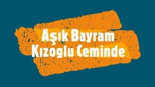 Aşık Bayram Kızoğlu Ceminde