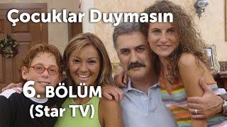 Çocuklar Duymasın 6. Bölüm (Star TV)