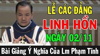 (NGÀY 02/11) LỄ CÁC ĐẲNG LINH HỒN - Bài Giảng Sâu Sắc Của Lm Phạm Tĩnh | Ánh Sáng Lời Chúa