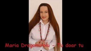 Maria Dragomiroiu - Tu, doar tu