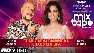 Tumhe Apna Banane Ka/Chand Chupa | Neeti Mohan & Vishal Dadlani | T-Series MixTape  Season 2 |Ep. 3