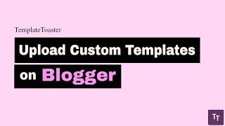 How to Upload custom templates on Blogger | TemplateToaster