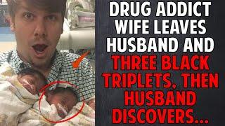 Drug addict wife leaves husband and three black triplets, then husband discovers...