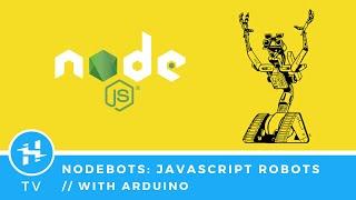 NodeBots: JavaScript Robots with Arduino