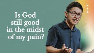 Is God still good in the midst of my pain? | Arthur Lai | FCC Online