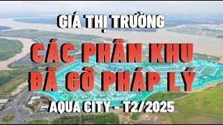 Cập nhật giá thị trường các khu được gỡ pháp lý Aqua City - T2/2025