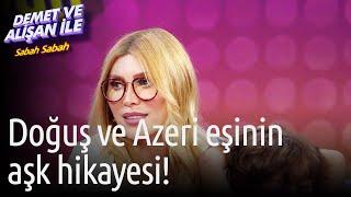 Demet ve Alişan ile Sabah Sabah | Doğuş ve Azeri Eşinin Aşk Hikayesi