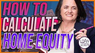 How to Calculate Home Equity | loanwithjen #homeequity