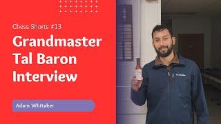 Grandmaster Tal Baron Interview (Chess Shorts Ep. 13)