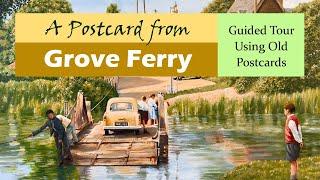 Grove Ferry, Kent UK a Guided Tour using old postcards.