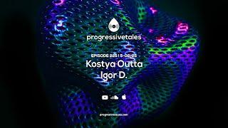 225 I Progressive Tales with Kostya Outta & Igor D.