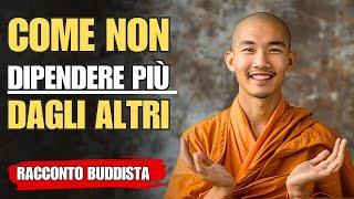 COME non essere più emotivamente DIPENDENTE dalle persone | Racconto Buddista